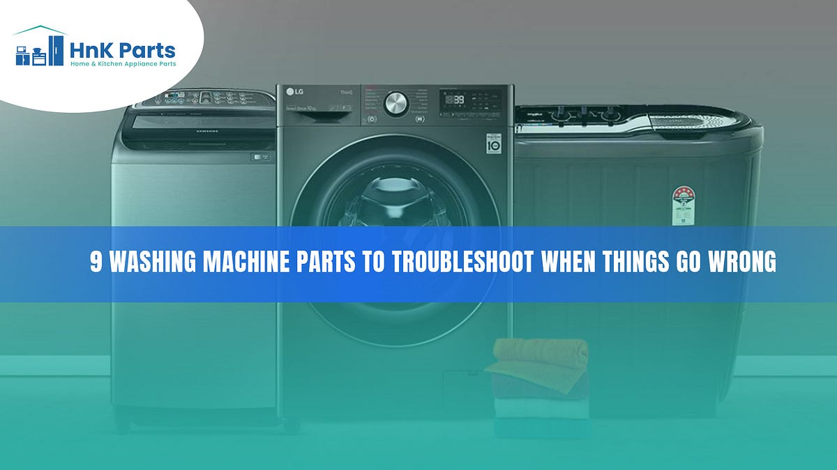 Troubleshooting Washing Machine Problems 9 Parts to Check for Wear and