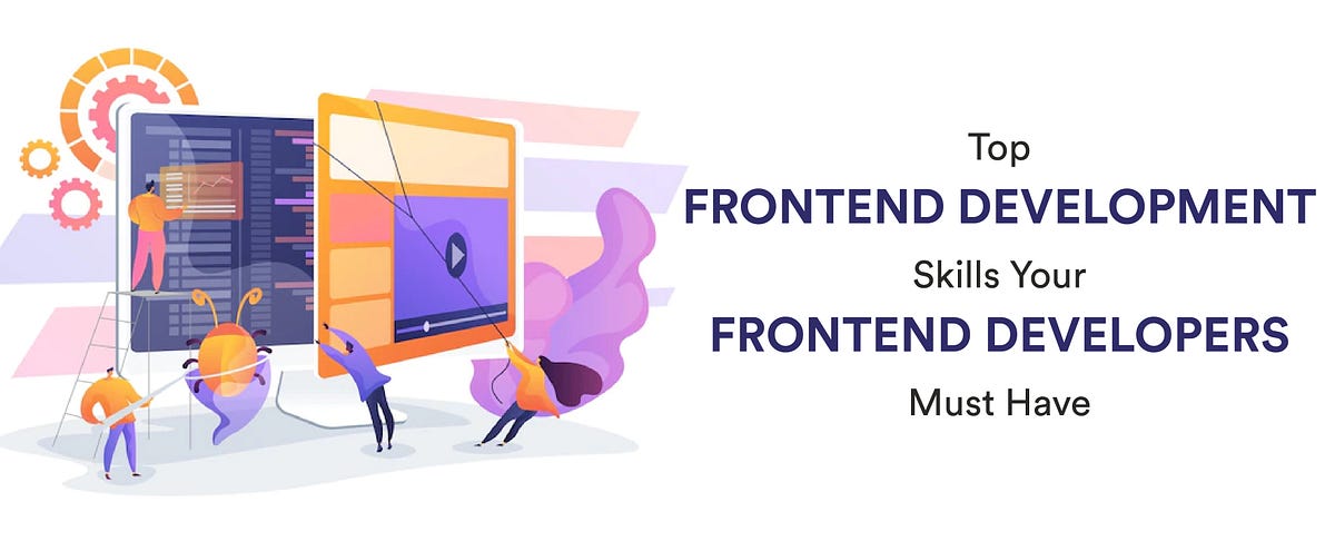Top Frontend Development Skills Your Frontend Developers Must Have | by ...
