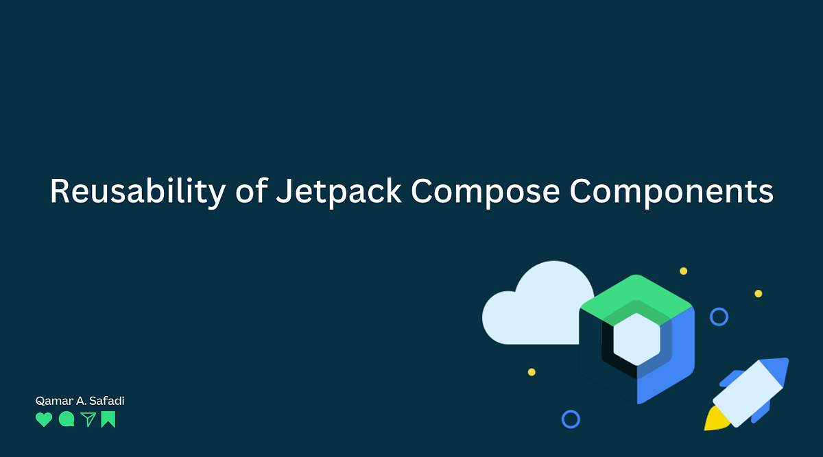 Reusability of Jetpack Compose Components by Qamar A. Safadi Medium