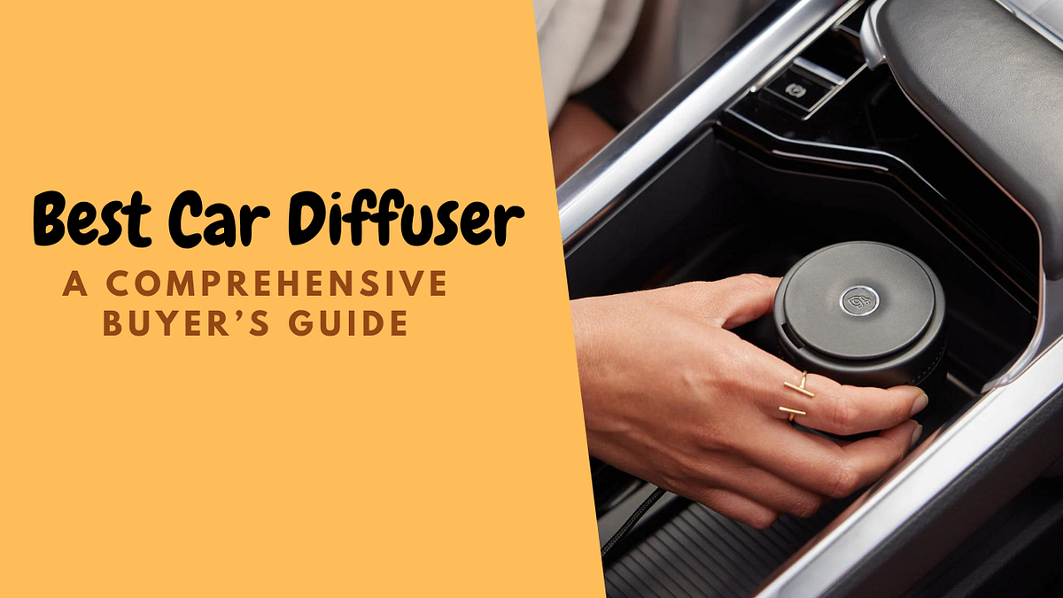 Best Car Diffuser A Comprehensive Buyer’s Guide by Deala Medium
