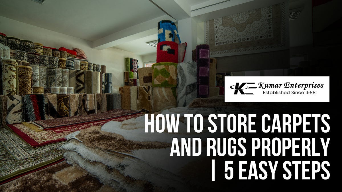 How to Store Carpets and Rugs? 5 Easy Steps - Sylvie Brylee - Medium