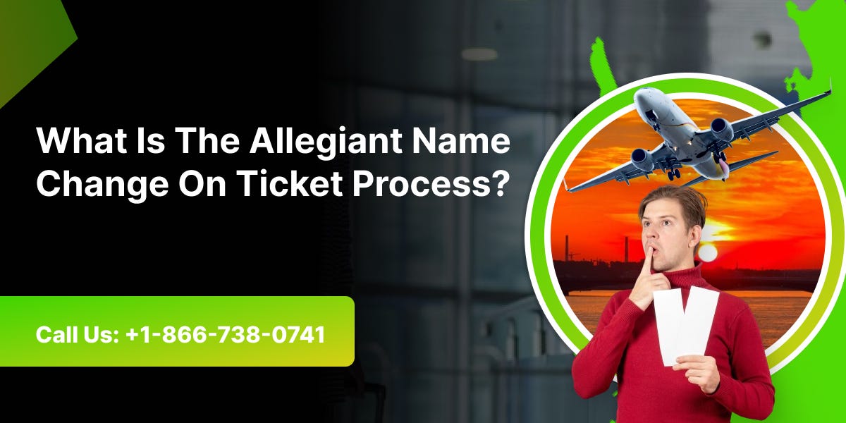 What Is The Allegiant Name Change On Ticket Process? by Okeyard