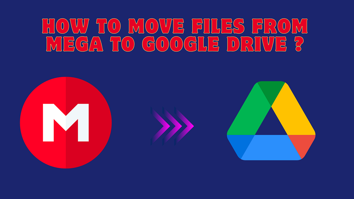 5 Methods to Transfer Files from Mega to Google Drive | by cyberio | Medium