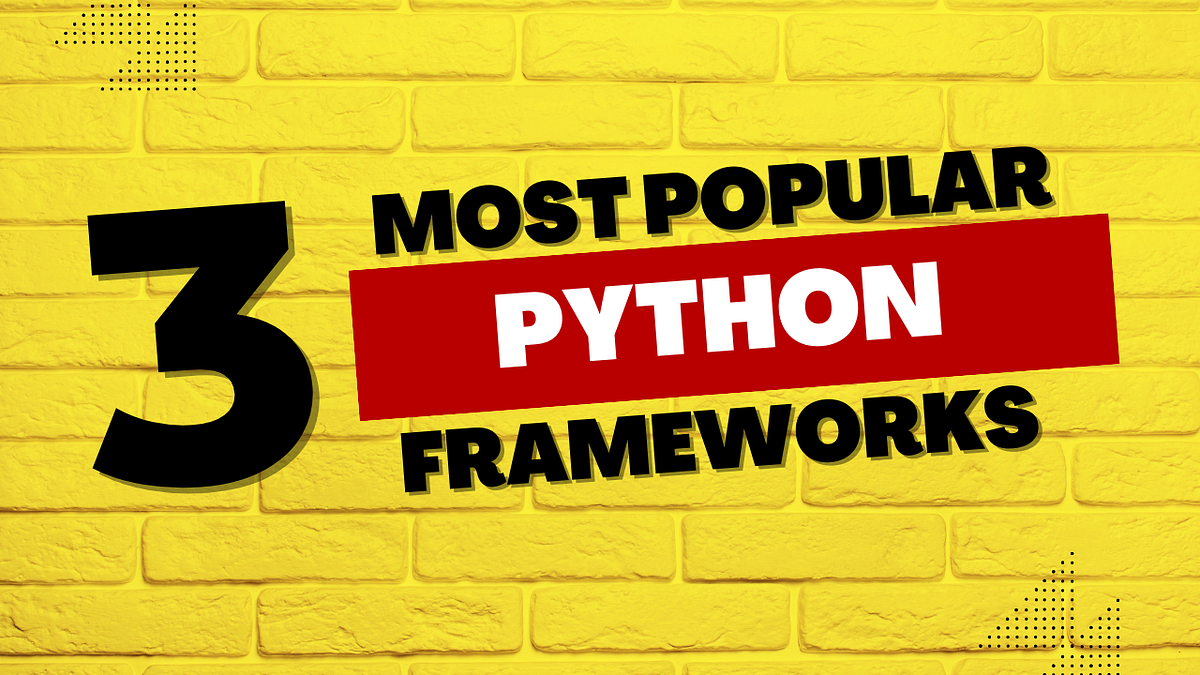 3 Most Popular Python Frameworks. Python is an amazing language and it ...