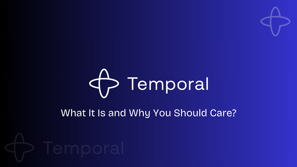 Temporal 101: What It Is and Why You Should Care | by Sushil Maurya ...