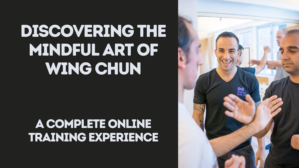 Discovering the Mindful Art of Wing Chun A Complete Online Training