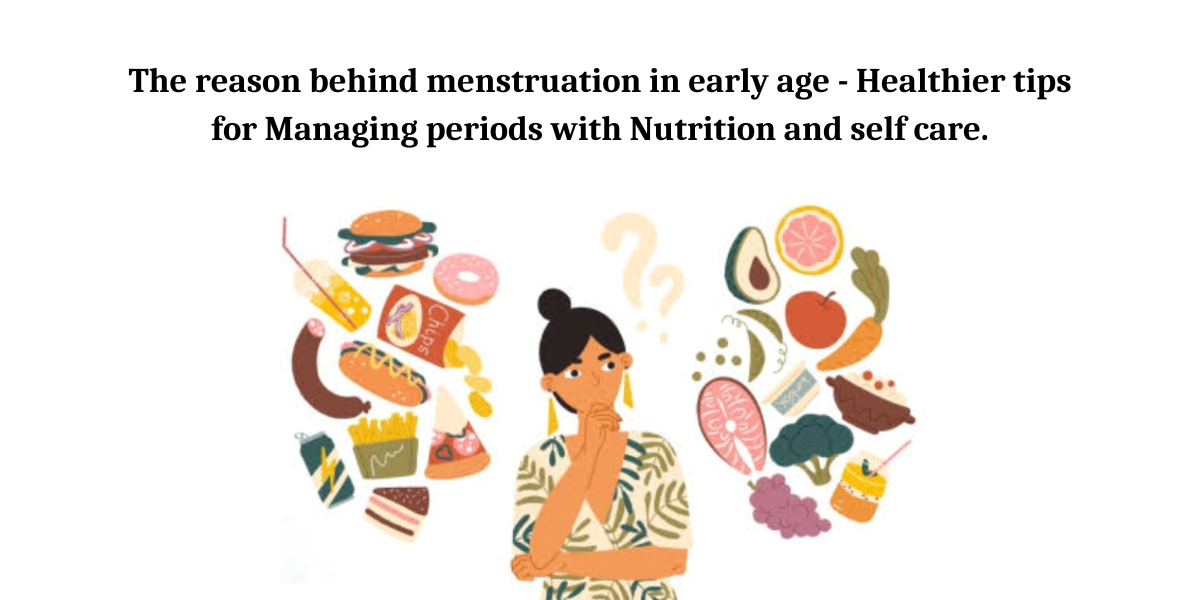 The reason behind menstruation in early age Healthier tips for