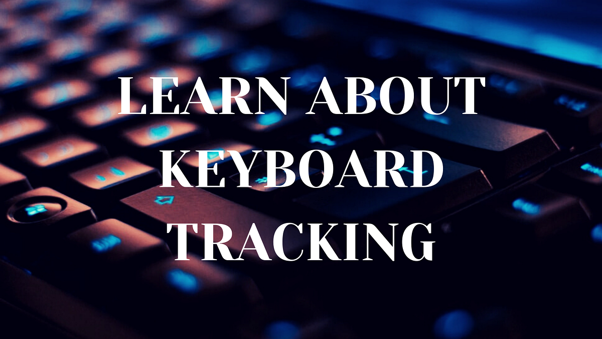 LEARN EVERYTHING ABOUT KEYBOARD TRACKING THIS 2021 | by Cloud Employee ...