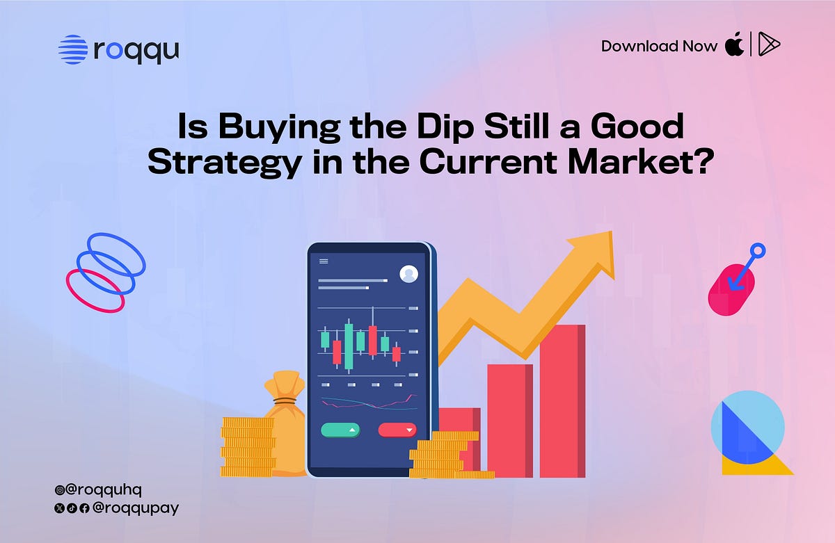 Is Buying the Dip Still a Good Strategy in the Current Market? | by Roqqu  Pay | Medium