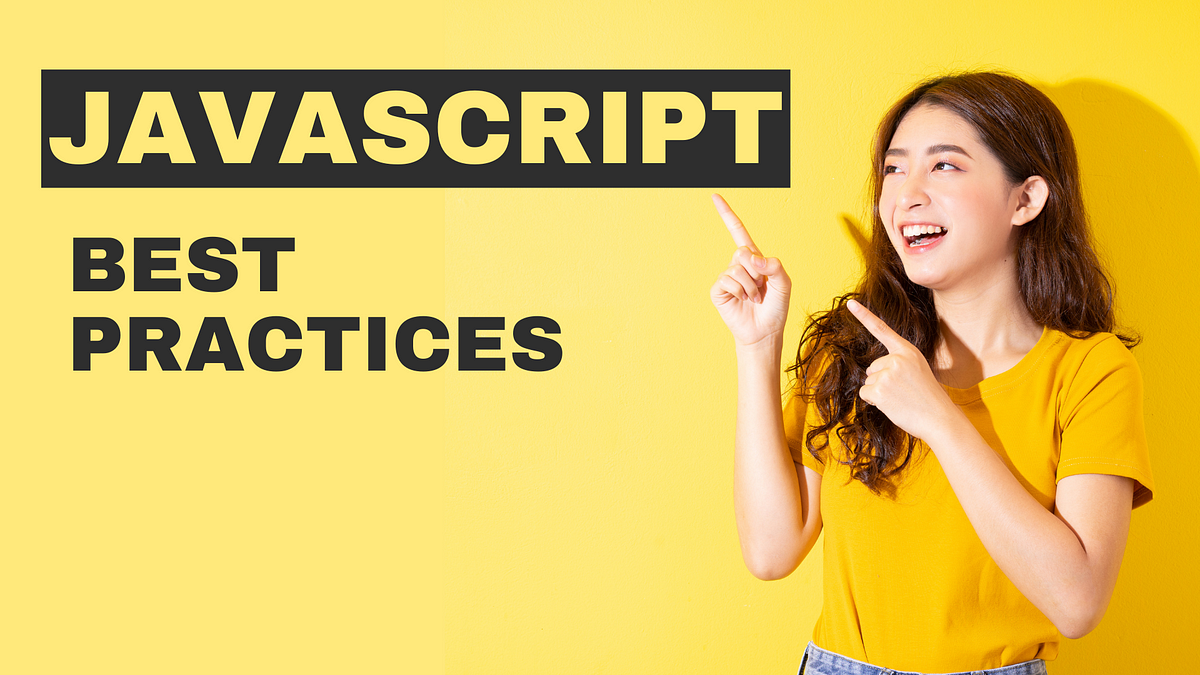 JavaScript Best Practices: Write Better Code By Following These 10 ...