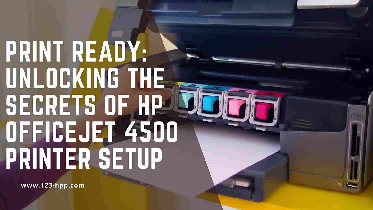 Print Ready Unlocking the Secrets of HP OfficeJet 4500 Printer Setup