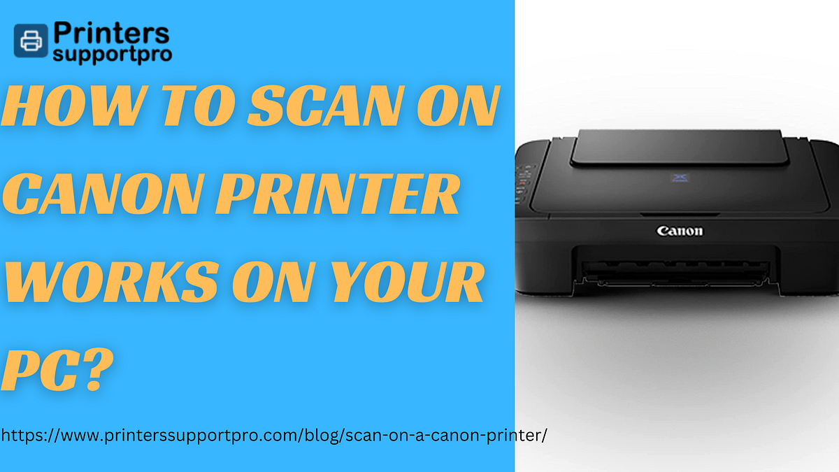 How to scan on a Canon printer works on your PC? jack addy Medium