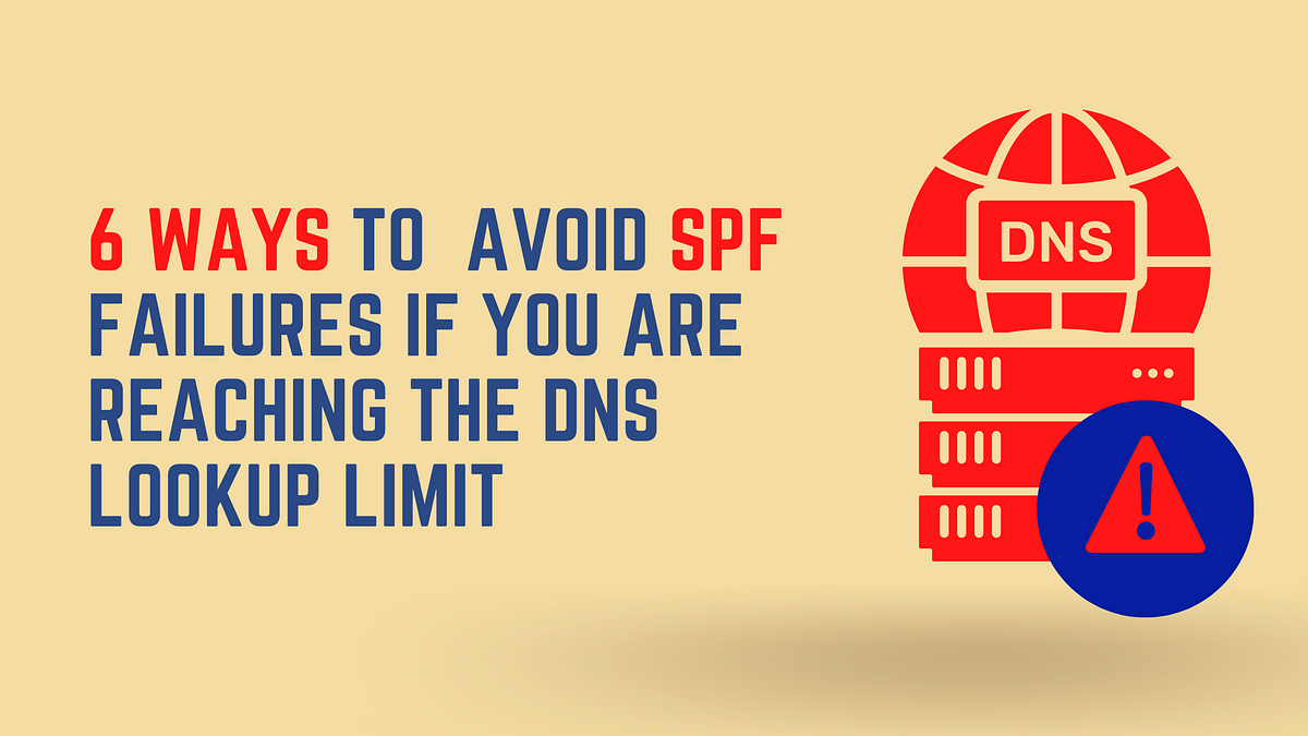 6 ways to avoid SPF failures if you are reaching the DNS lookup limit