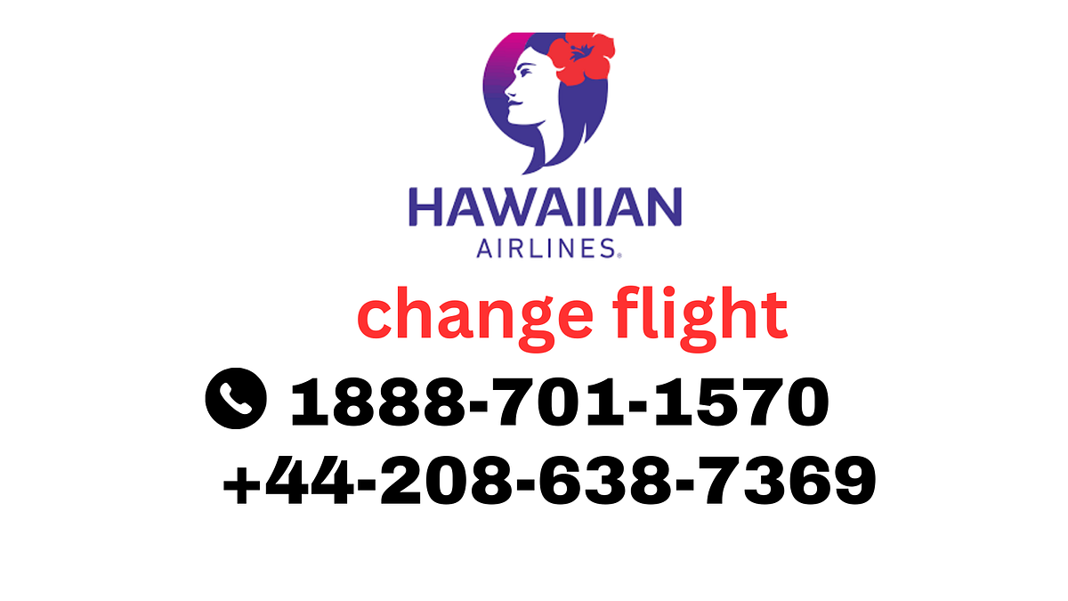 How to Change Hawaiian Airlines Flight? 18887011570 Comprehensive
