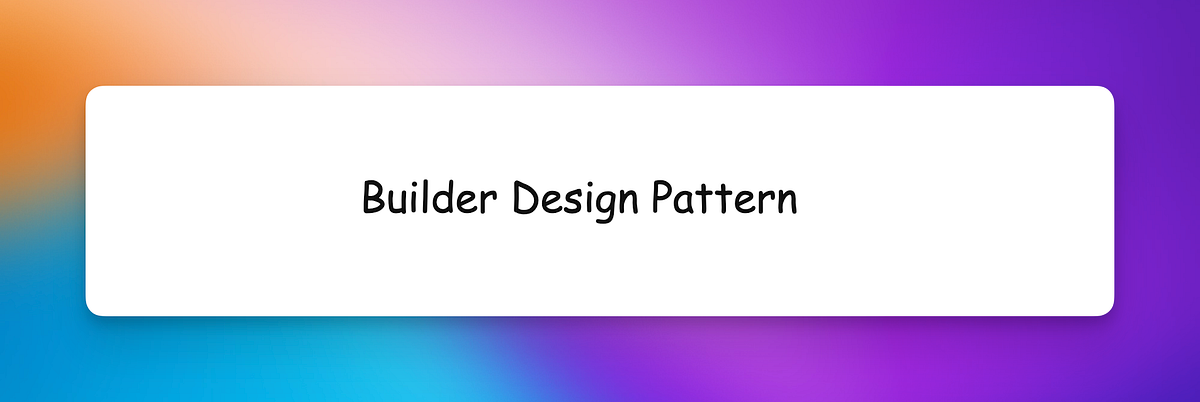 Builder Design Pattern In Java. The Builder Design Pattern: Simplifying ...
