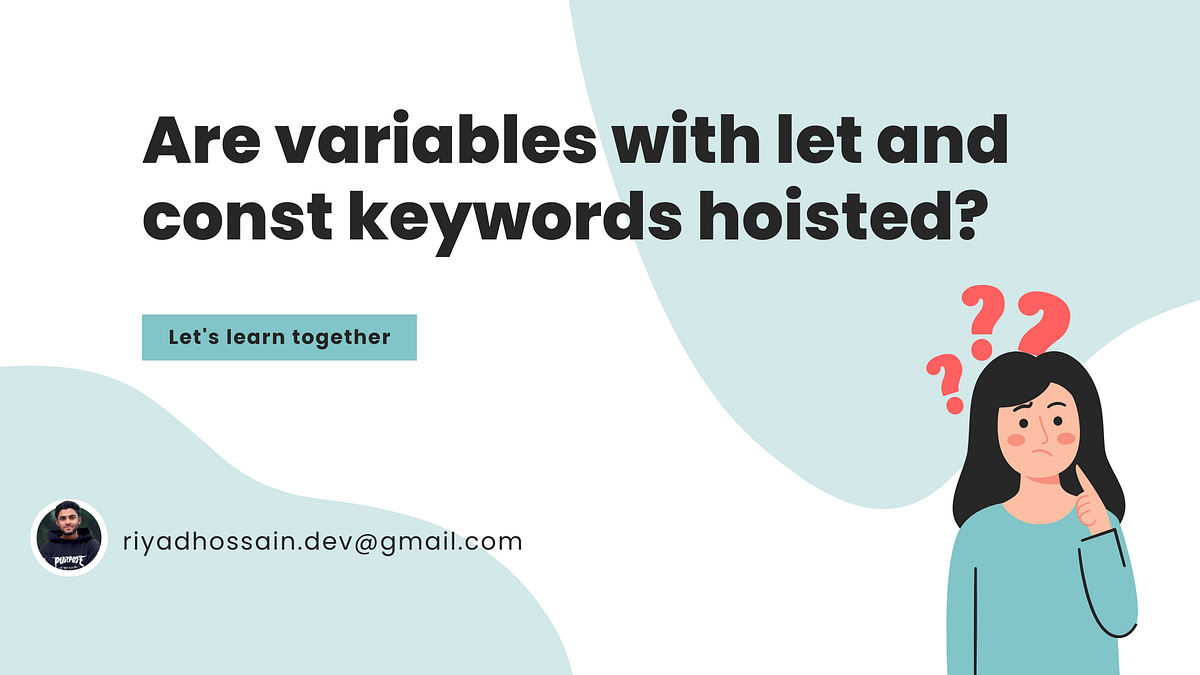 Are variables with let and const keywords hoisted in JavaScript? by