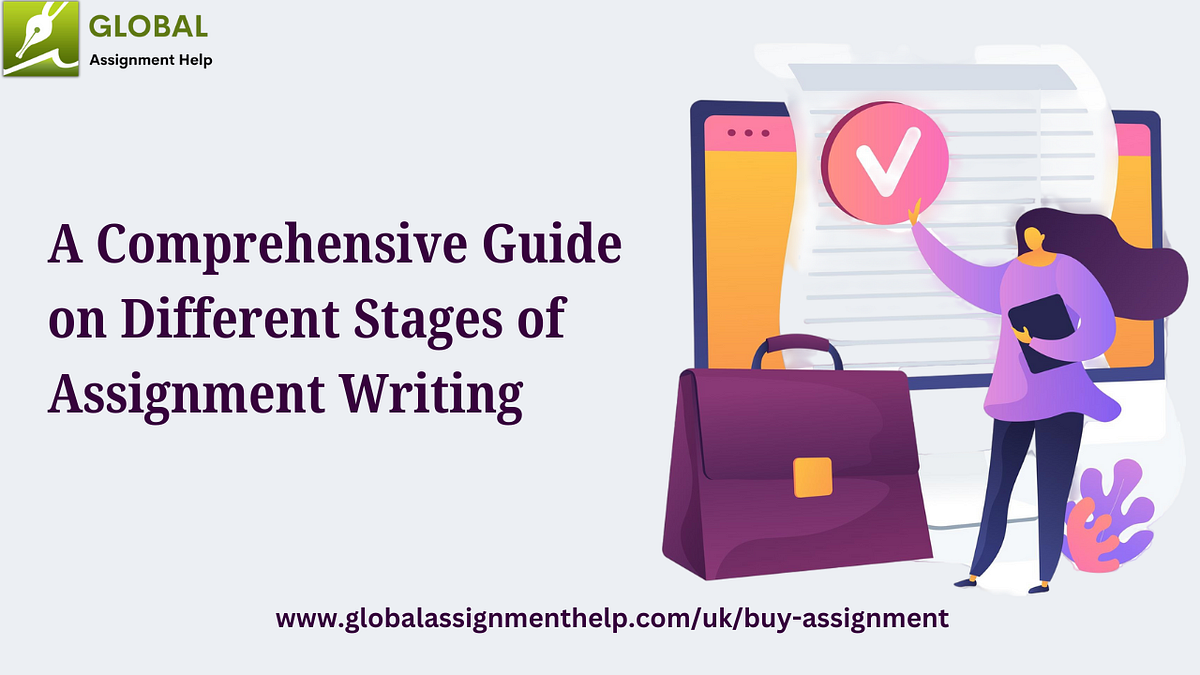 A Comprehensive Guide on Different Stages of Assignment Writing | by ...