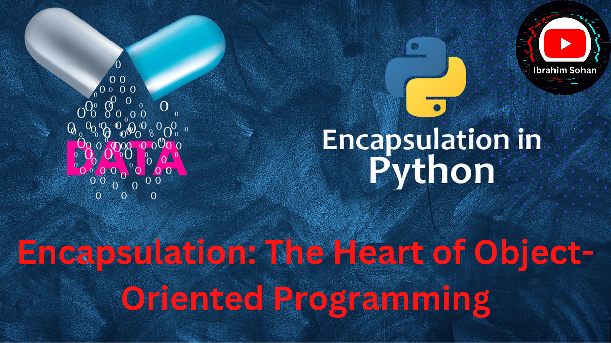 Encapsulation: The Heart of Object-Oriented Programming | by Ibrahim ...