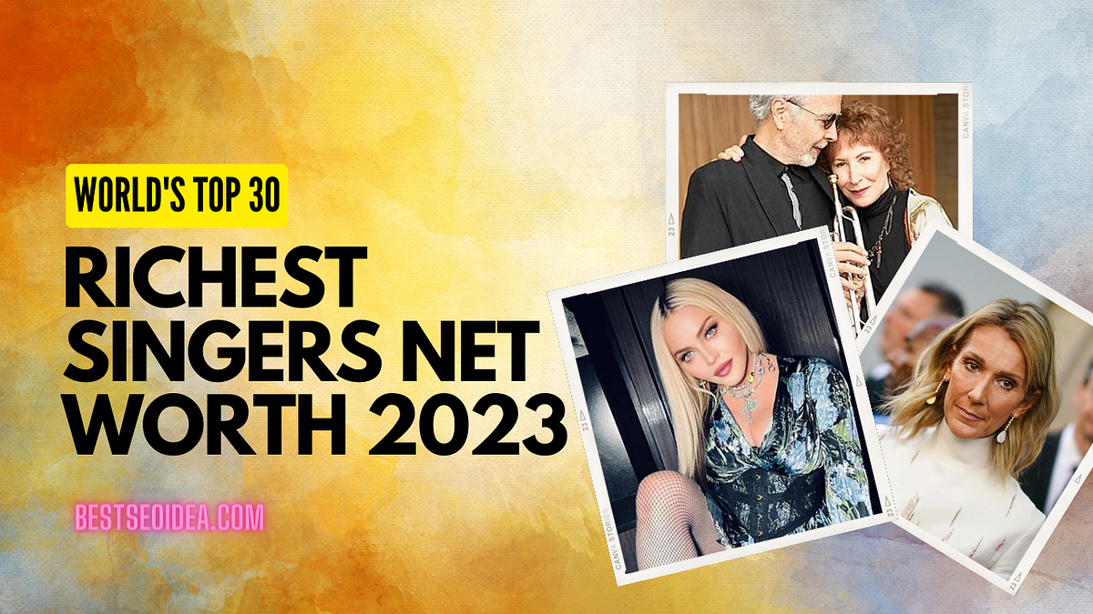 Top 30 Richest Singers in the World 2023, Net Worth by Bestseoidea