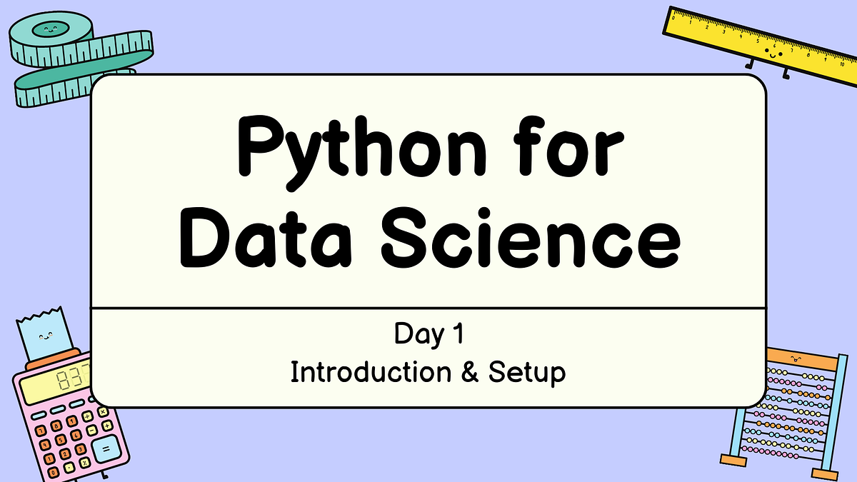 Python for Data Science: Day 1. Introduction & Setup | by Muhammad ...