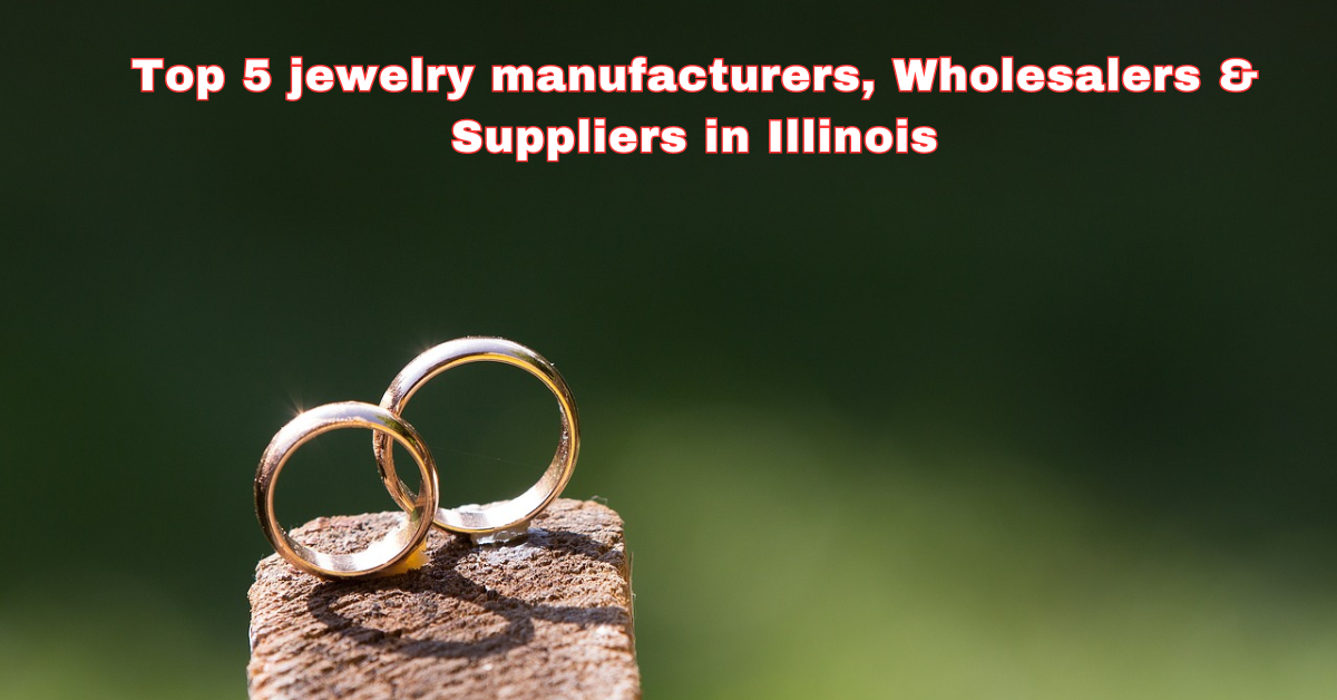 Top 5 jewelry manufacturers, Wholesalers & Suppliers in Illinois by