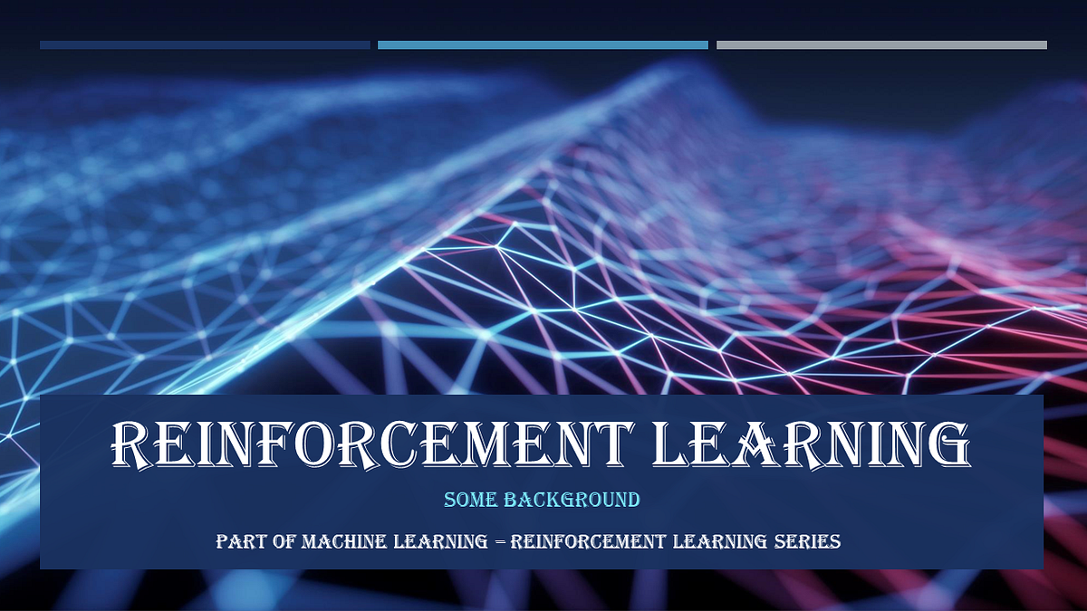 Machine Learning — Reinforcement Learning — Some Background | by ...