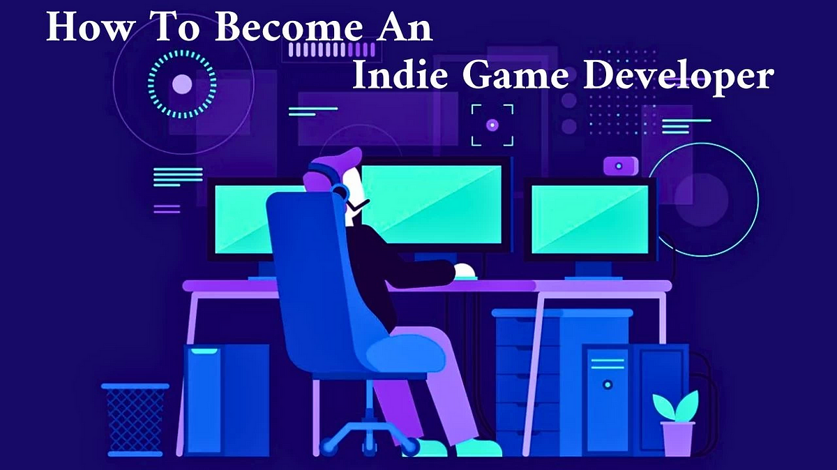 How To Become An Indie Game Developer 