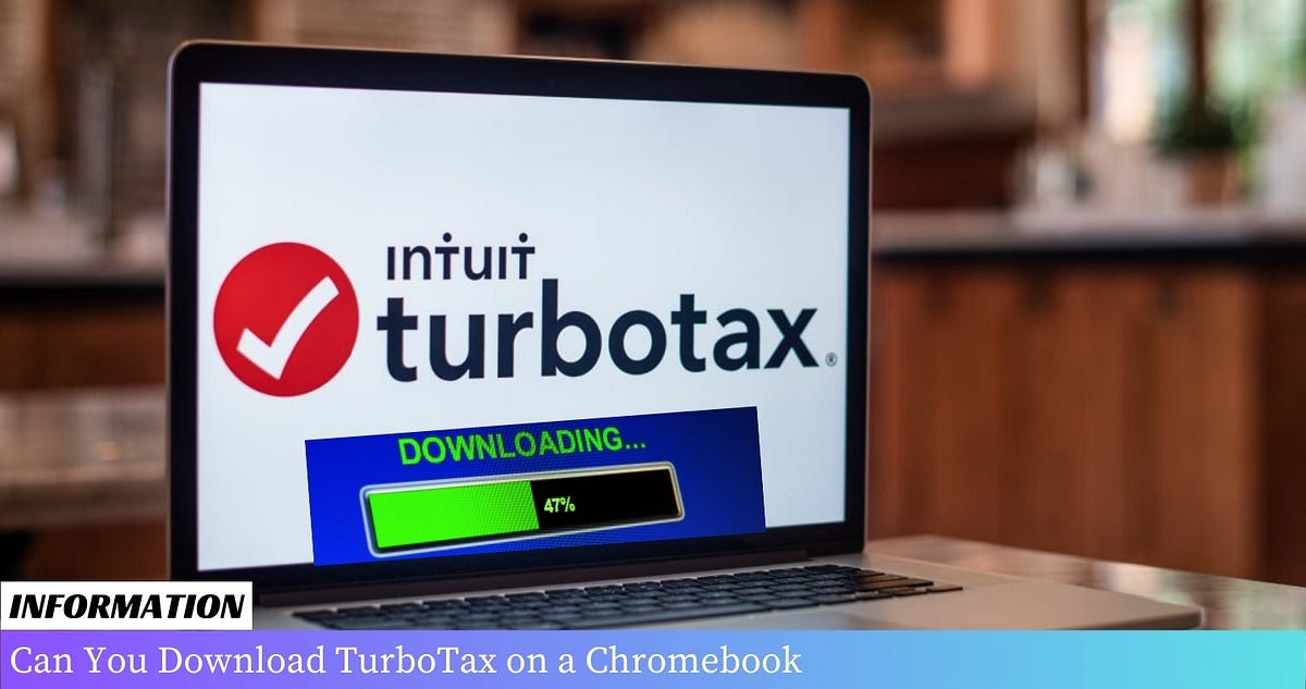Can You Download TurboTax on a Chromebook? A Comprehensive Guide [2024