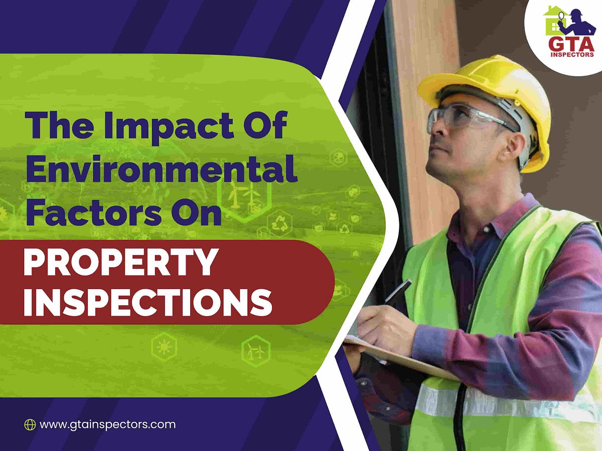 The Impact Of Environmental Factors On Property Inspections By GTA