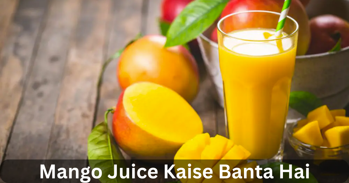 Mango Juice Kaise Banta Hai. आम दुनिया भर में सबसे लोकप्रिय फलों में
