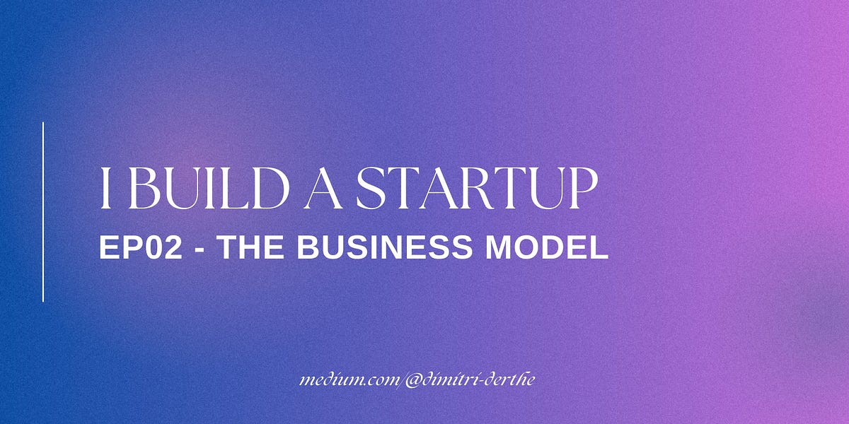 I Build a Startup: EP02 — The Business Model
