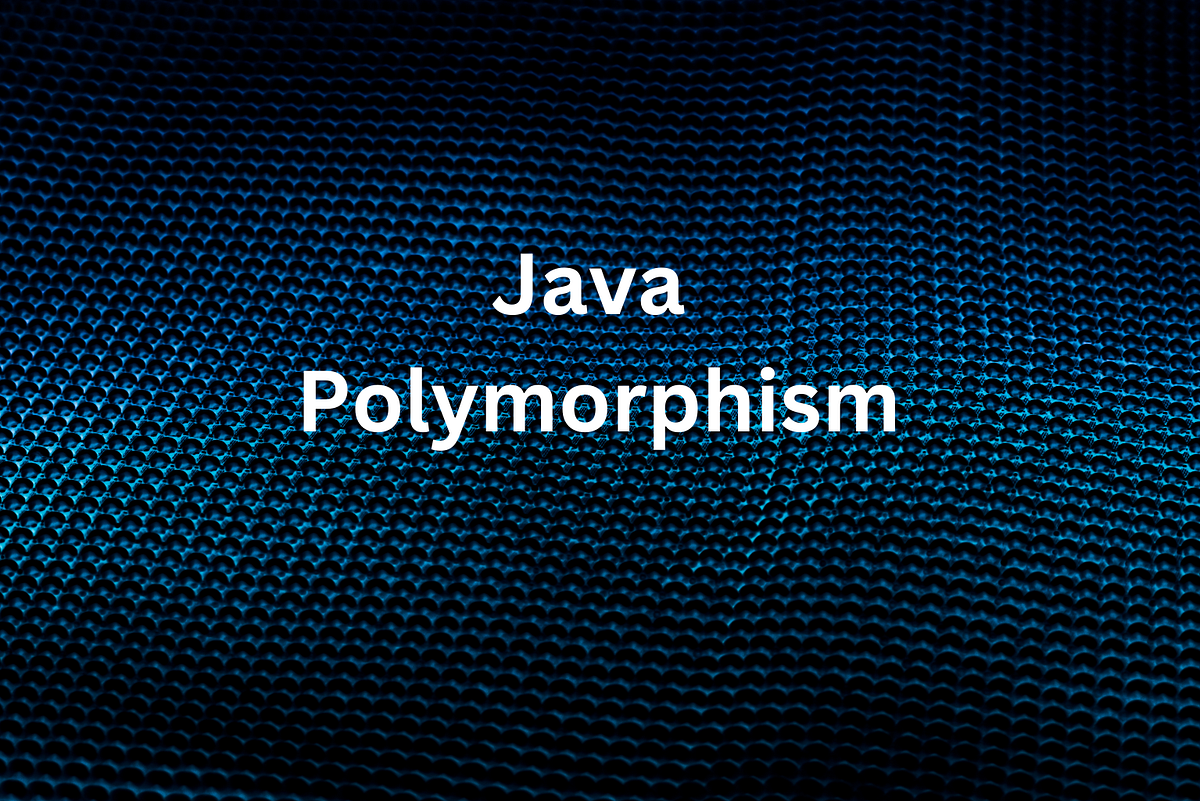 Polymorphism in Java. Polymorphism is one of the four… | by Lakshya ...
