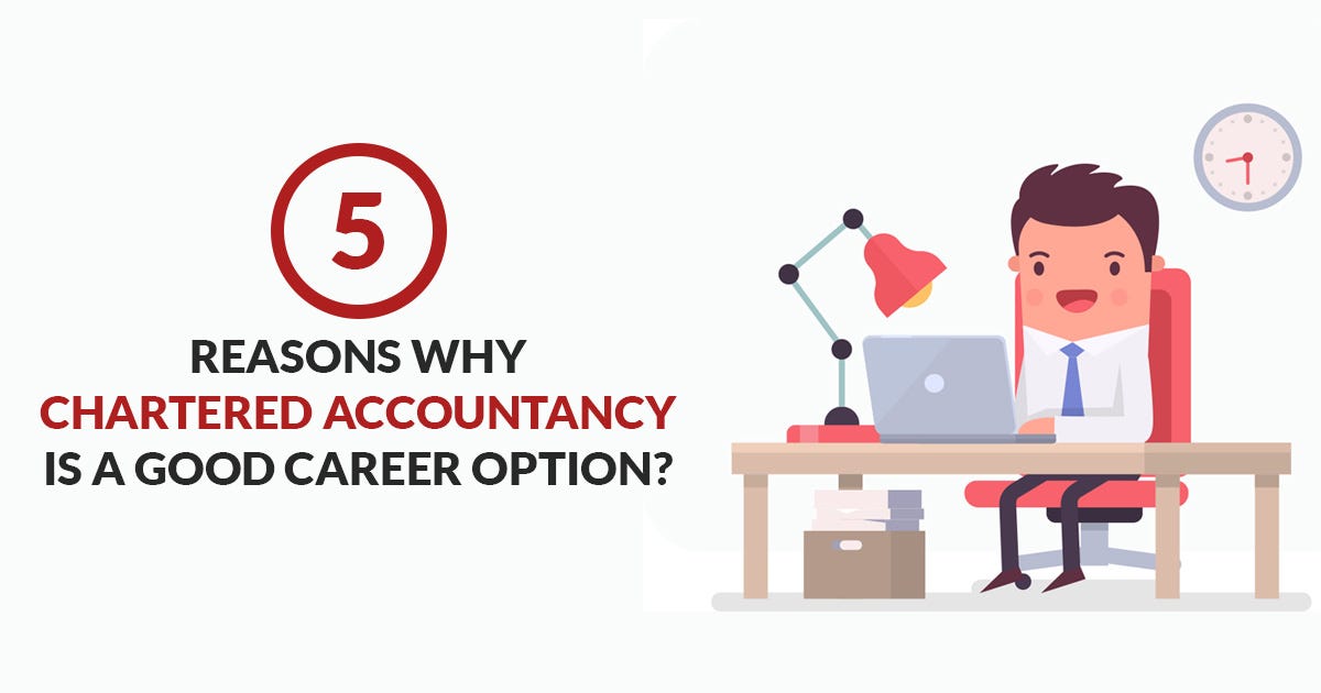 Five Reasons Why Chartered Accountancy is a Good Career Option? by CA