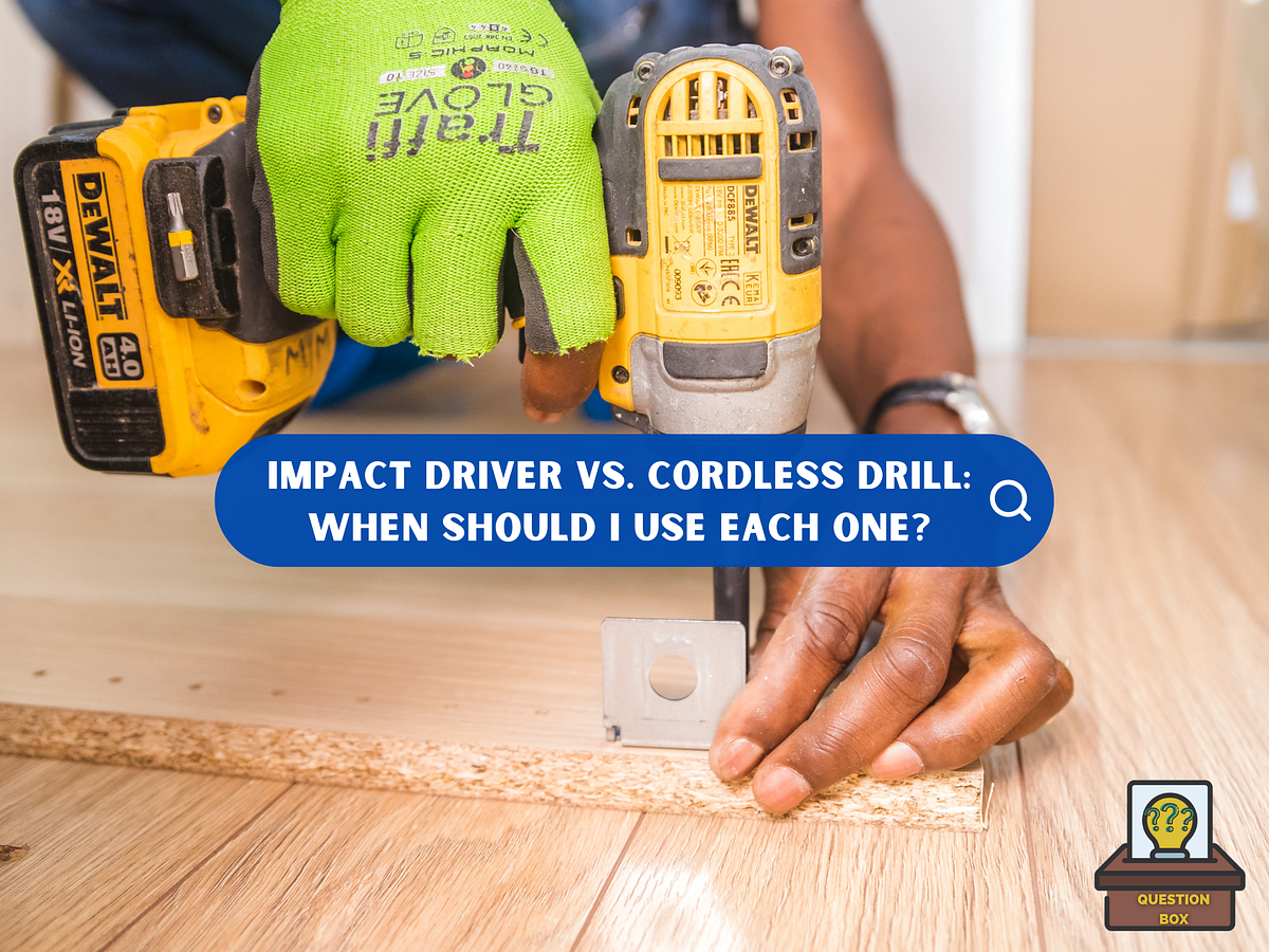 Impact Driver vs. Cordless Drill When Should I Use Each One? by