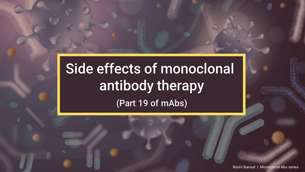 Side effects of monoclonal antibody therapy (Part 19 mAbs) by Roohi