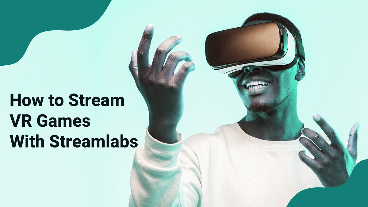 How Stream VR Games With Streamlabs by Ethan May |