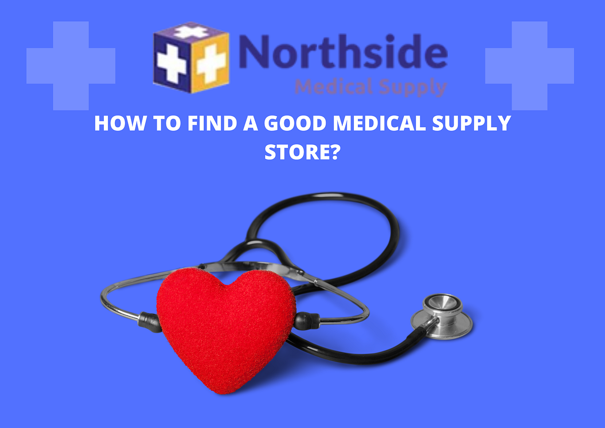 How to find a good medical supply store? by northsidemedical Medium