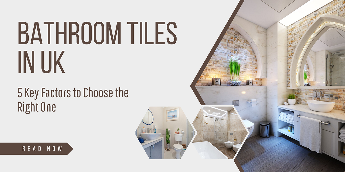 Bathroom Tiles in UK: 5 Key Factors to Choose the Right One | by ...