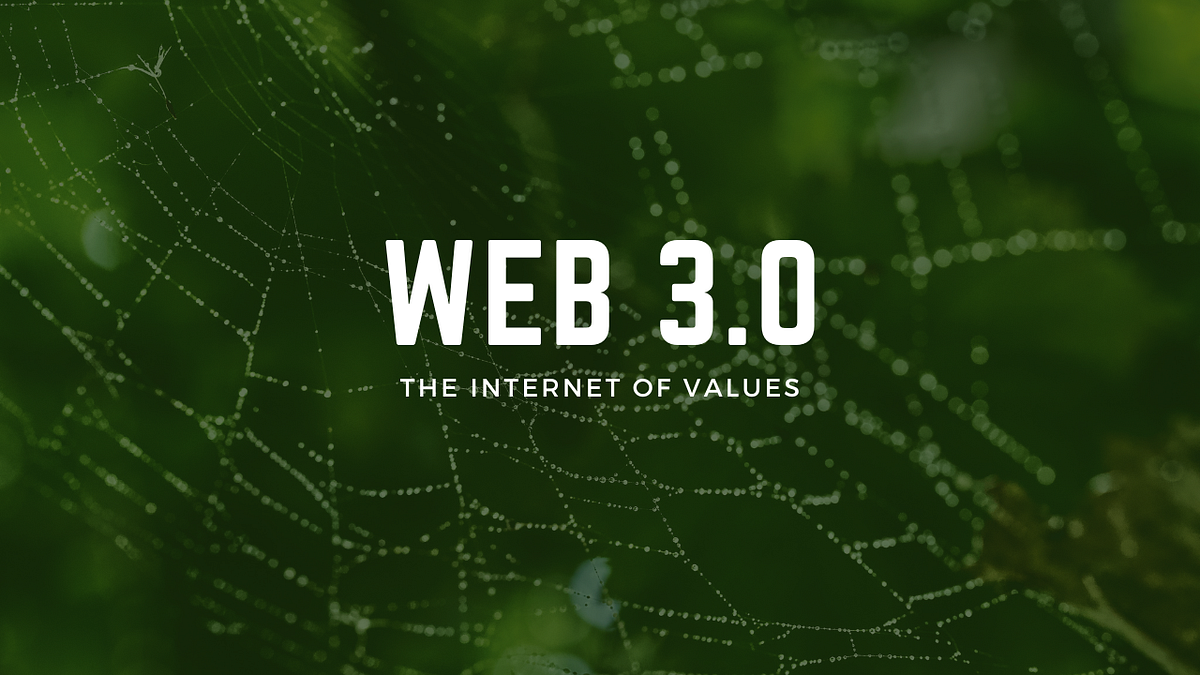  3 The of Values. So, what is web 3.0 actually? And where