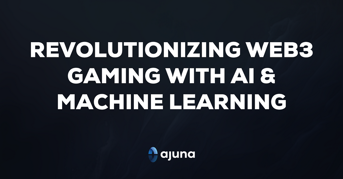 Revolutionizing Web3 Gaming with AI & Machine Learning