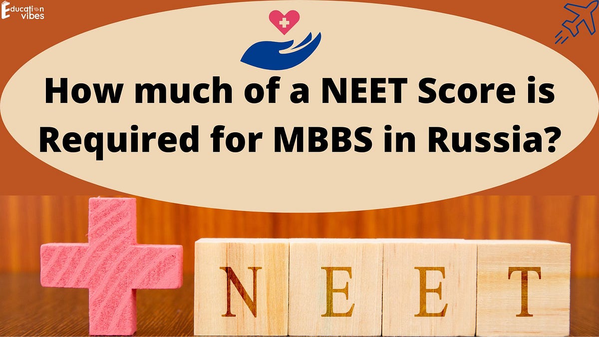 How Much of a NEET Score is Required for MBBS in Russia? by
