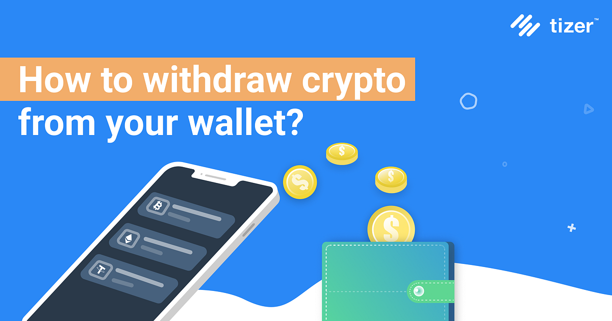 How to withdraw crypto from your wallet? | by Tizer Wallet | Tizer