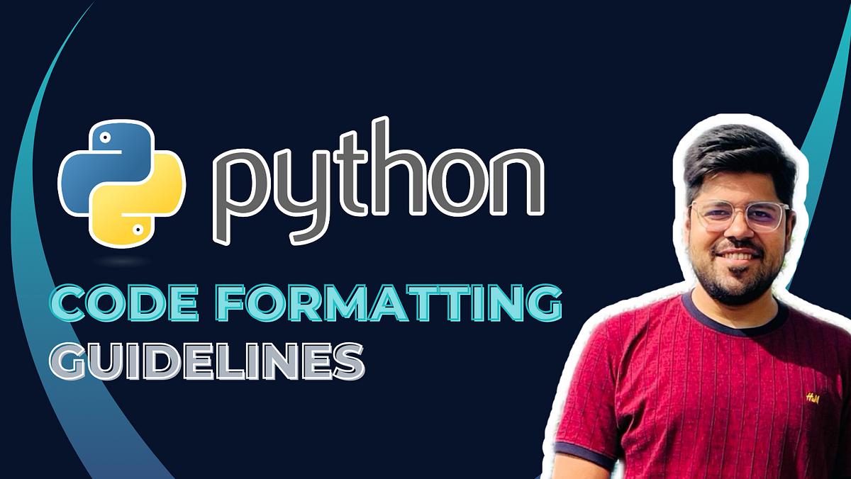10 Python Code Formatting Guidelines Worth Learning Early | by Yash ...