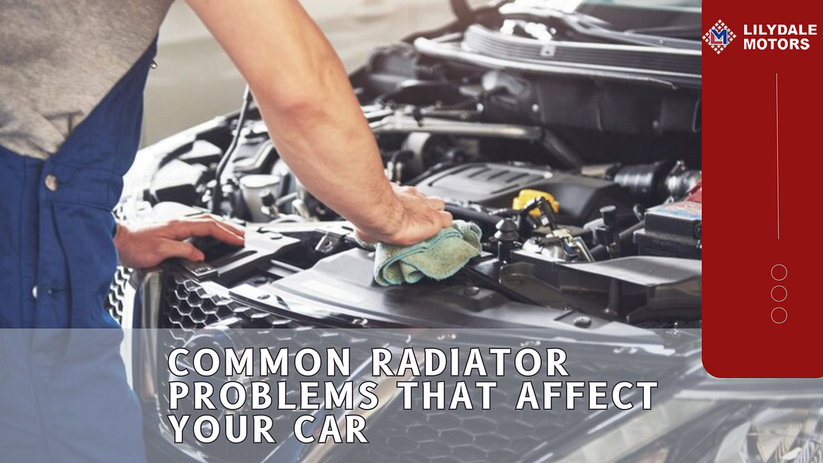 Common Radiator Problem & How To Deal With It? by Lilydale Motors