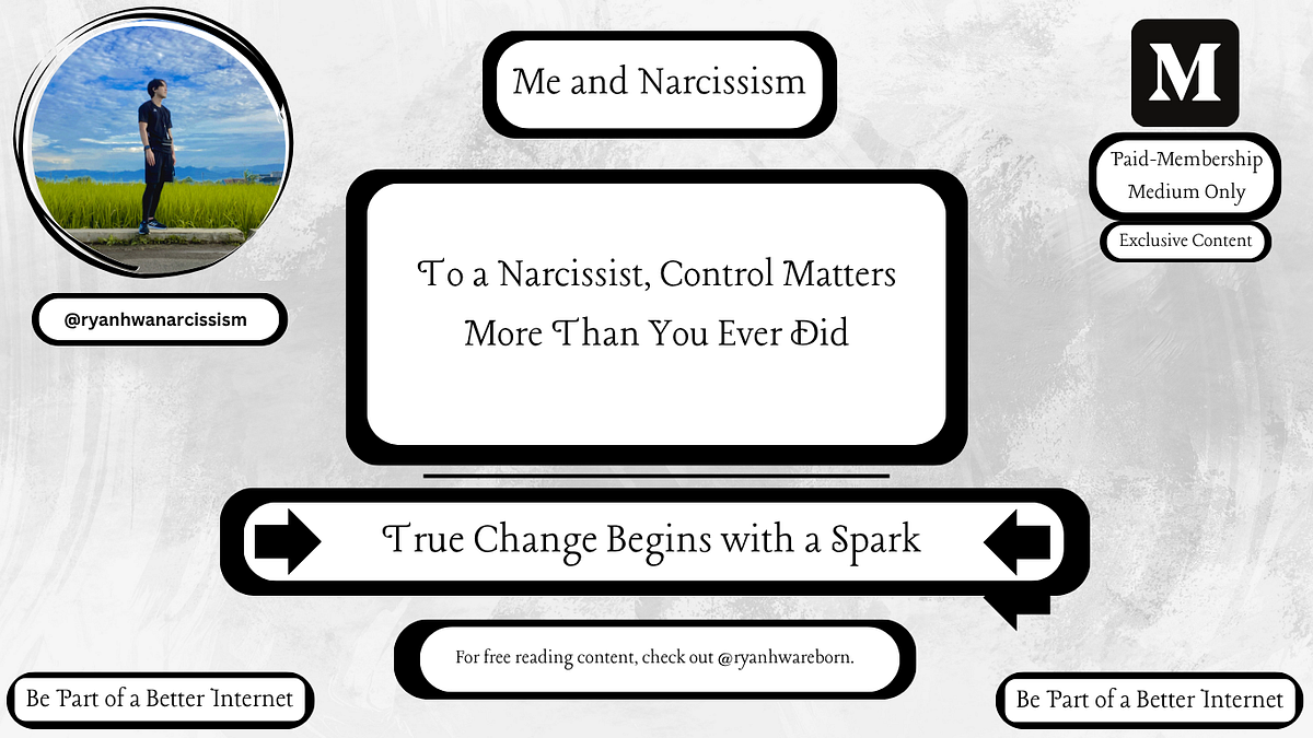 To A Narcissist Control Matters More Than You Ever Did By Ryan Hwa