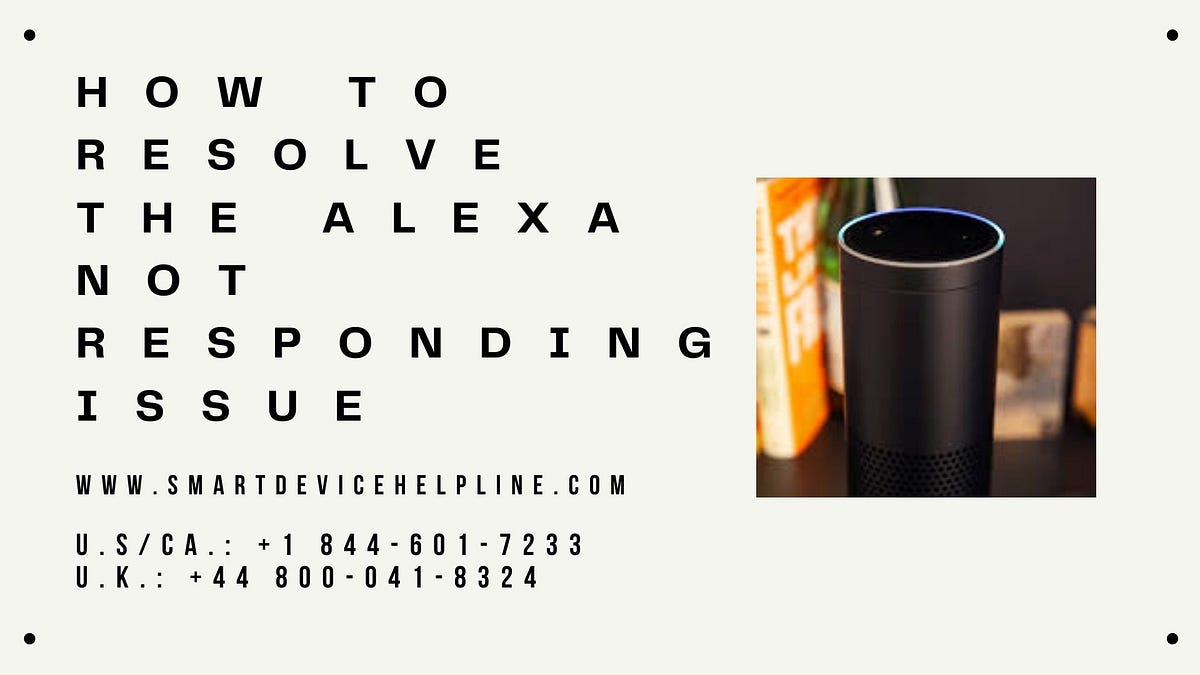 How To Resolve The Alexa Not Responding Issue by Henrik Jadeja Smart Devices Tech Medium
