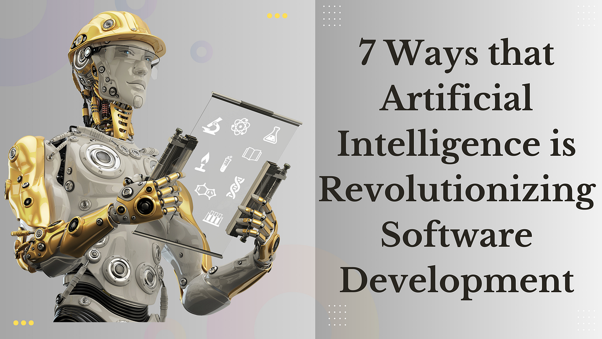 7 Ways that Artificial Intelligence is Revolutionizing Software ...