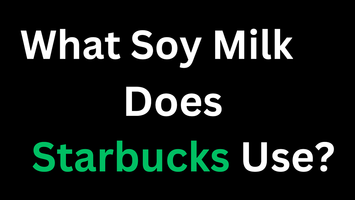 What Soy Milk Does Starbucks Use? by Mason Evans Jan, 2024 Medium