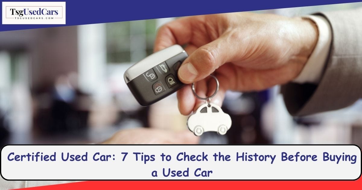Buyer Beware How to Check the History of a Certified Used Car Before Buying by Tsgcarbazar