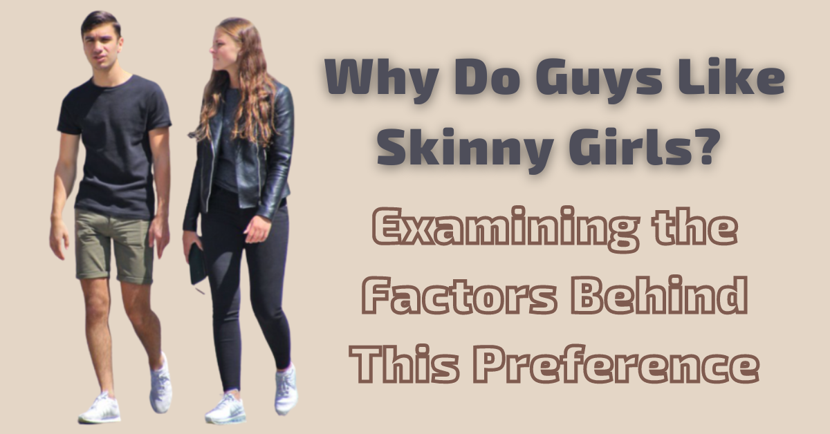 Why Do Guys Like Skinny Girls? Examining the Factors Behind This Preference  — [2023] — The Big Feature | by Thebigfeature | Medium